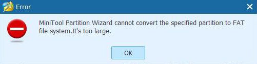 MiniTool Partition Wizardに関するよくある質問 - 「大きすぎため、指定されたパーティションをFATファイルシステムに変換できない」のようなエラーが出ました。